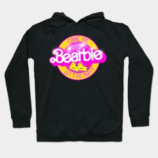 Come on BEARBIE let’s go party Hoodie